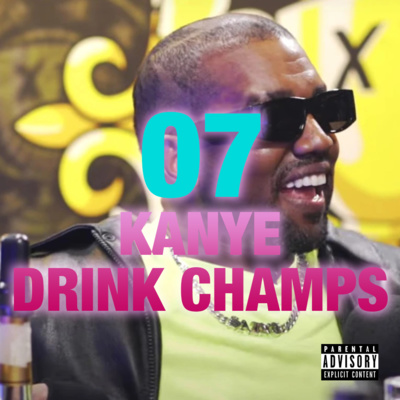 episode #07 - KANYE DRINK CHAMPS artwork