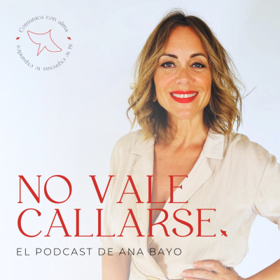 No Vale Callarse. El podcast de Ana Bayo.