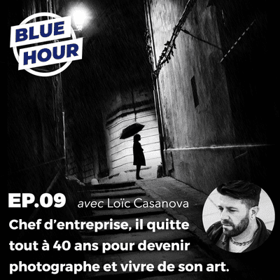 episode EP.09 - Il quitte tout pour devenir photographe et vivre de son art (ft. LOÏC CASANOVA) artwork