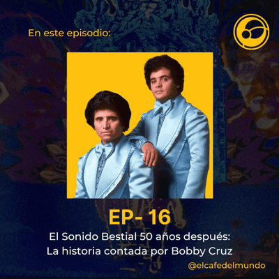 episode El Sonido Bestial, 50 años después: la historia contada por Bobby Cruz artwork