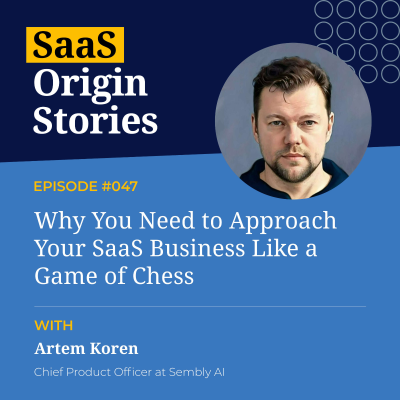 episode Why You Need to Approach Your SaaS Business Like a Game of Chess with Artem Korem at Sembly AI artwork