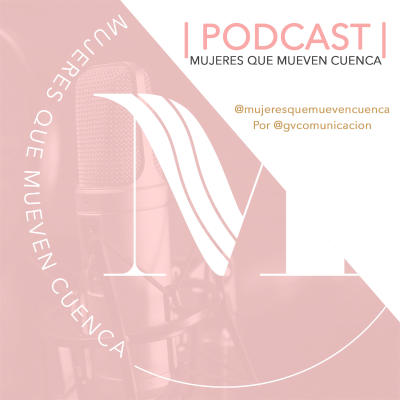 Podcast Mujeres que Mueven Cuenca