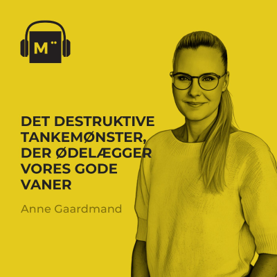 episode 120. Det destruktive tankemønster, der ødelægger vores gode vaner – med Anne Gaardmand artwork
