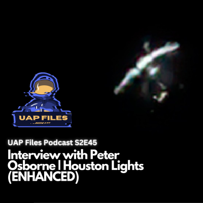 episode UAP Files Podcast S2E45 | Peter Osborne | Houston Lights UFO (ENHANCED) artwork