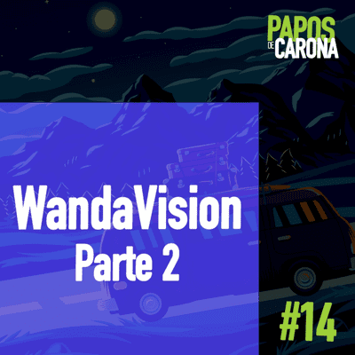 episode Papos de Carona 1.14 WandaVision PARTE 2 artwork