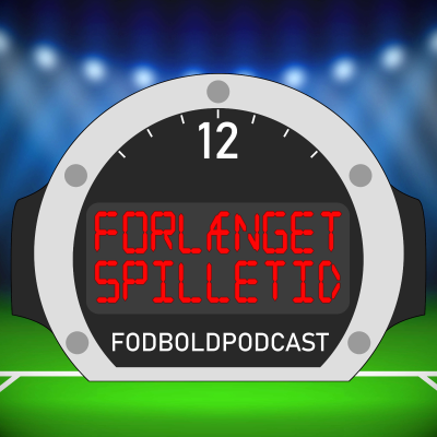 Forlænget Spilletid | Fodbold Podcast