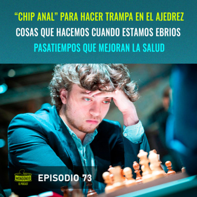 episode Episodio 73: "Chip Anal" para hacer trampa en el ajedrez / Cosas que hacemos cuando estamos ebrios / Pasatiempos que mejoran la salud artwork