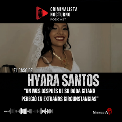 episode El caso de Hyara Flor Santos | Criminalista Nocturno artwork