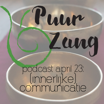 episode Puur Zang podcast april 2023: (innerlijke) communicatie artwork