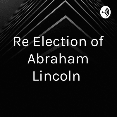 Re Election of Abraham Lincoln