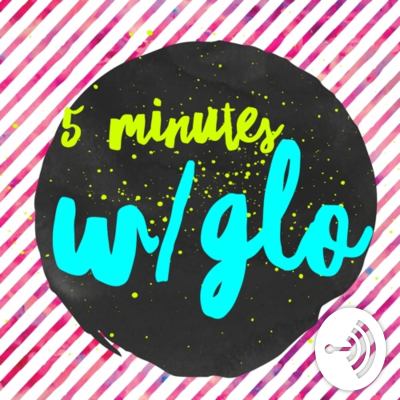 episode 5 Minutes w/Glo (Episode 1) artwork