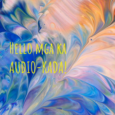Hello mga ka AUDIO-KADA!