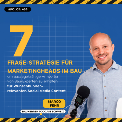 episode Mitarbeiterwissen als Marketing-Gold? So nutzt du die 7-Fragen-Strategie für mehr Content – Marco Fehr, Bauherren Podcast Schweiz #458 artwork