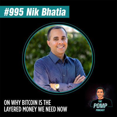 The Pomp Podcast - #995 Nik Bhatia On Why Bitcoin Is The Layered Money We Need Now