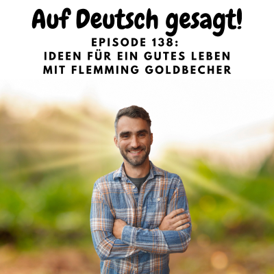 episode Episode 138: Ideen für ein gutes Leben mit Flemming Goldbecher artwork