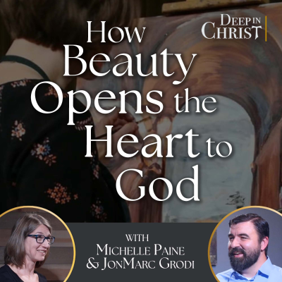 episode Art, Beauty, and Vocation (Featuring Michelle Paine) - Deep in Christ, Episode 95 artwork
