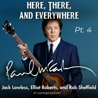 episode Paul McCartney - Pt. 4 (feat. Rob Sheffield, Elliot Roberts, and Jack Lawless) artwork