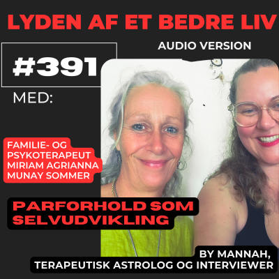 episode #391 - Psykoterapeut Miriam Agrianna Munay Sommer - Parforhold (og Tæt Venskab) som den Største Mulighed for Selvudvikling artwork