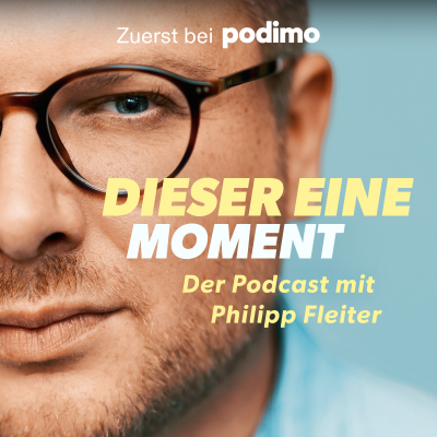 Dieser eine Moment – Der Podcast mit Philipp Fleiter