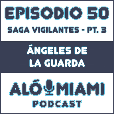 episode Aló Miami - Ep. 50. "Ángeles de la guarda" artwork