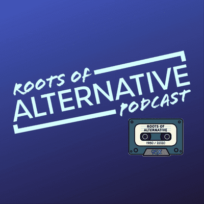 Roots of Alternative Podcast