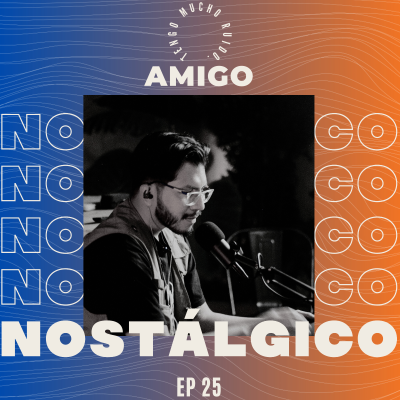 episode EP 25 | LATIN MAFIA "tengo mucho ruido." | CONSUMO DE REDES, MANTENER TU ESENCIA ✨ | AMIGO NOSTÁLGICO PODCAST artwork