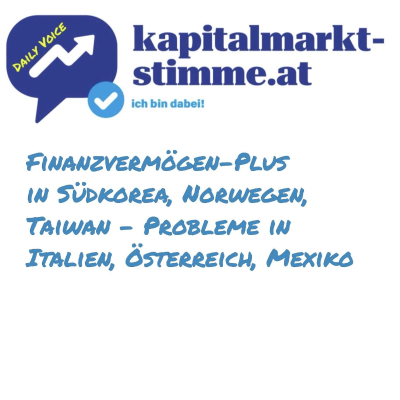 episode kapitalmarkt-stimme.at daily voice 240/365: Finanzvermögen-Plus in Südkorea, Norwegen, Taiwan - Probleme in Italien, Österreich, Mexiko artwork