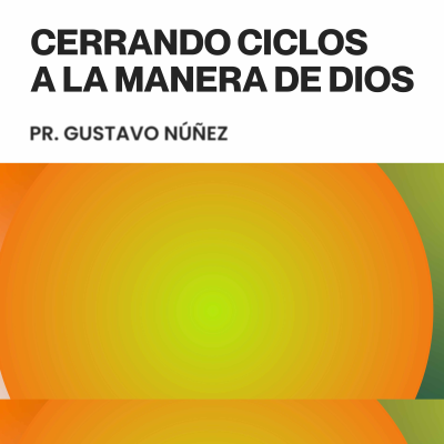 episode Cerrando ciclos a la manera de Dios - Pr. Gustavo Núñez artwork