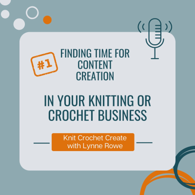 episode Finding time for content creation in your knitting or crochet business artwork