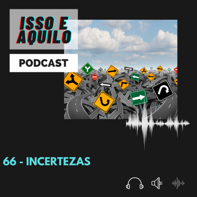 episode Isso e Aquilo - 66 - Incertezas artwork