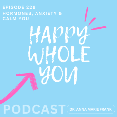 episode 228. Hormones, Anxiety, & Calm You artwork