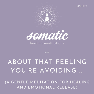 episode About That Feeling You’re Avoiding … A Gentle Meditation for Healing and Emotional Release artwork