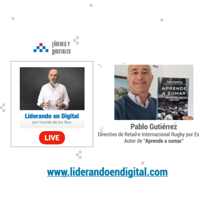 45 - El liderazgo y el rugby con Pablo Gutiérrez, autor de "Aprende a sumar" - Liderando en Digital Live