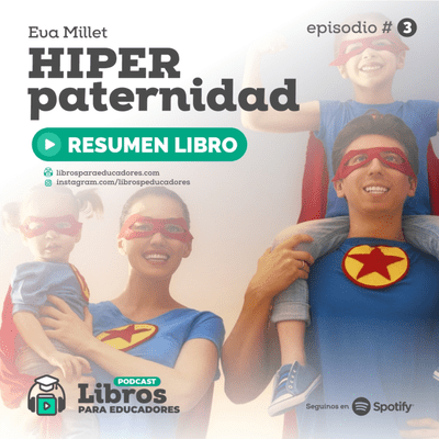 episode Hiperpaternidad - #003 - Un resumen de Libros para Educadores artwork