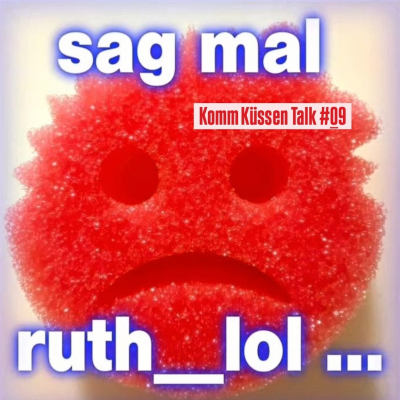 episode Die Komm Küssen Talks #09 ... diesmal mit ruth__lol artwork