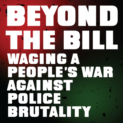 episode Beyond the Bill: Waging a People's War Against Police Brutality artwork
