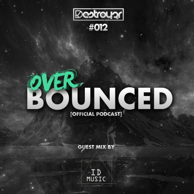 episode Destroy3r - Over Bounced #012 [Feat. ID Music] artwork