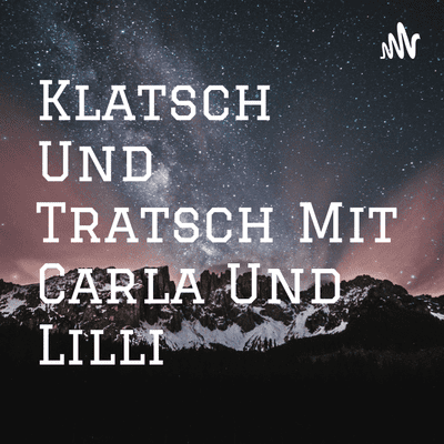 Klatsch Und Tratsch Mit Carla Und Lilli