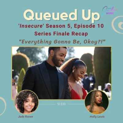 episode Queued Up Ep. 10 - 'Insecure' S5, E10 "Everything Gonna Be, Okay?!" (w/Jade Raven & Holly Lewis) artwork