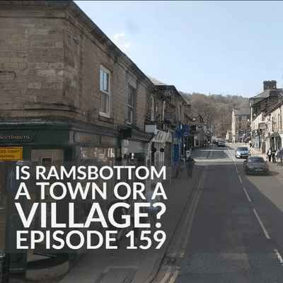 episode Is Ramsbottom a Town or a Village? – Episode 159 artwork