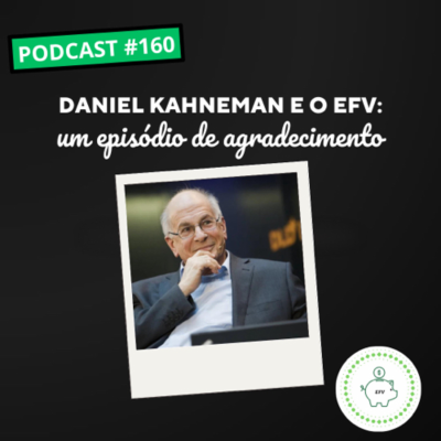 episode #160 - Daniel Kahneman e o EFV: um episódio de agradecimento artwork