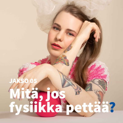 episode 5. Mitä, jos fysiikka pettää? artwork