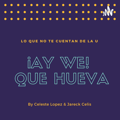 ¡AY WE! QUE HUEVA