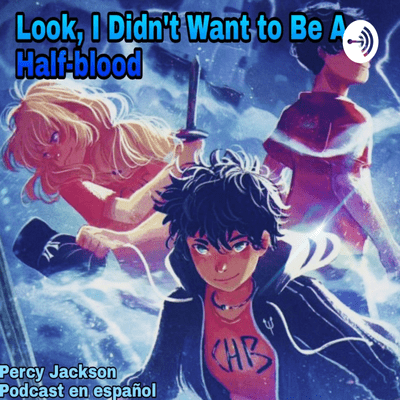 episode Look, I Didn't Want to Be A Half-blood. Percy Jackson, Podcast En Español (Trailer) artwork
