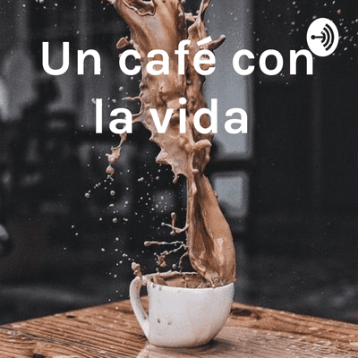 Un café con la vida