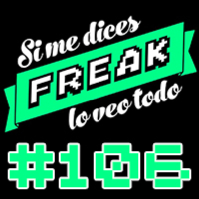 episode Si me dices freak, lo veo todo 106: de noticias y recomendaciones os hartaréis artwork