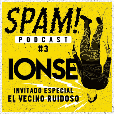 episode PODCAST SPAM #3 : IONSE (con El Vecino Ruidoso) artwork