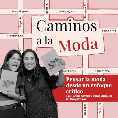 episode T7 E6 “Pensar la moda desde un enfoque crítico” con Lorena Naveda y Diana Orihuela de Crapsforyou artwork