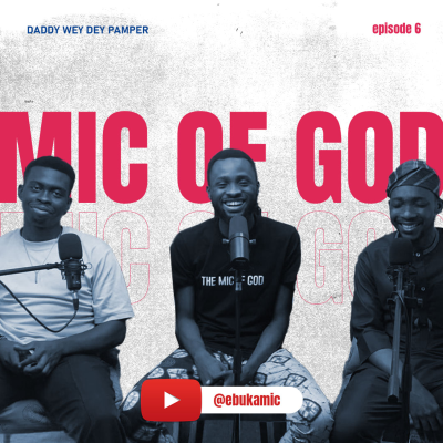 episode DADDY WEY DEY PAMPER | THE MIC OF GOD EPISODE 6 | EBUKA MIC, GOKE AND TIMI ADETAYO artwork