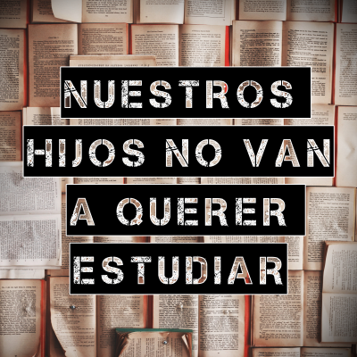 episode Nuestros hijos no van a querer estudiar artwork